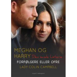 MEGHAN OG HARRY. DEN SANDE HISTORIE - Forflgere eller ofre