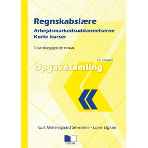 Regnskabslre - Arbejdsmarkeds-uddannelserne - Korte kurser - Opg. samling 12. udgave