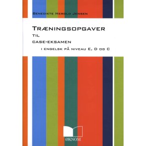 Tr�ningsopgaver til Case-Eksamen i Engelsk p� Niveau E, D og C - 2. udgave